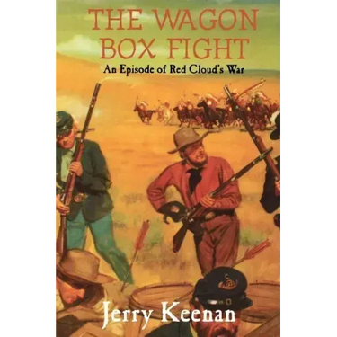 The Wagon Box Fight: An Episode of Red Cloud's War