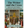 The Writer and the Cross: Interviews with Authors of Christian Historical Fiction