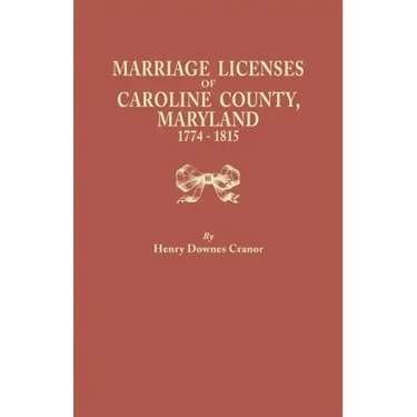 Marriage Licenses of Caroline County, Maryland, 1774-1815