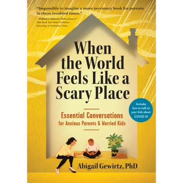 When the World Feels Like a Scary Place: Essential Conversations for Anxious Parents and Worried Kids
