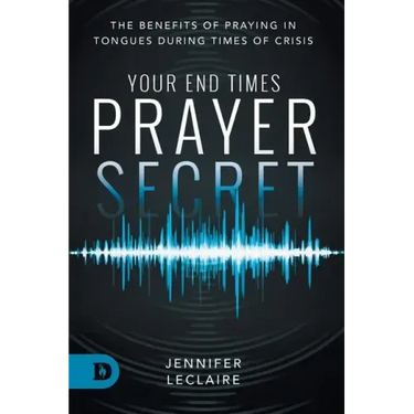 Your End Times Prayer Secret: The Benefits of Praying in Tongues During Times of Crisis