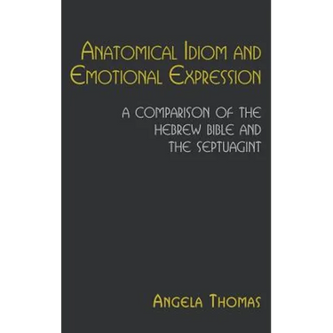 Anatomical Idiom and Emotional Expression: A Comparison of the Hebrew Bible and the Septuagint