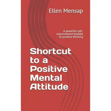 Shortcut to a Positive Mental Attitude: A Powerful Self-Improvement Booklet to Positive Thinking
