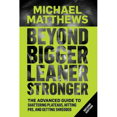 Beyond Bigger Leaner Stronger: The Advanced Guide to Building Muscle, Staying Lean, and Getting Strong