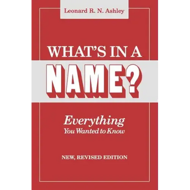 What's in a Name? Everything You Wanted to Know. New, Revised Edition (New Rev)