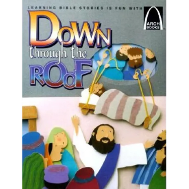 Down Through the Roof: Mark 2:1-12 and Luke 5:18-26 for Children
