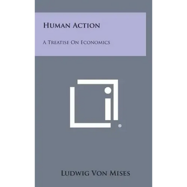 Human Action: A Treatise on Economics
