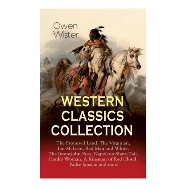 Western Classics Collection: The Promised Land, The Virginian, Lin McLean, Red Man and White, The Jimmyjohn Boss, Napoleon Shave-Tail, Hank's Woman