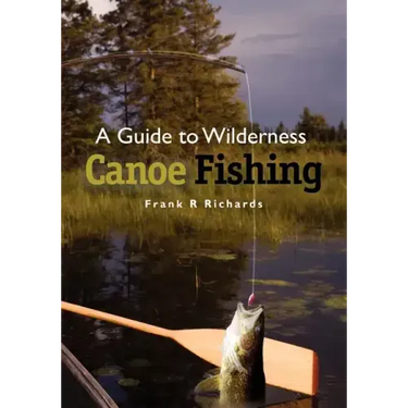 A Guide to Wilderness Canoe Fishing