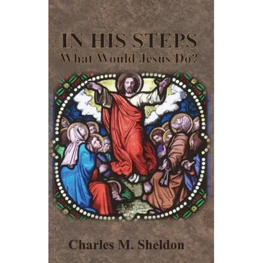 In His Steps: What Would Jesus Do?