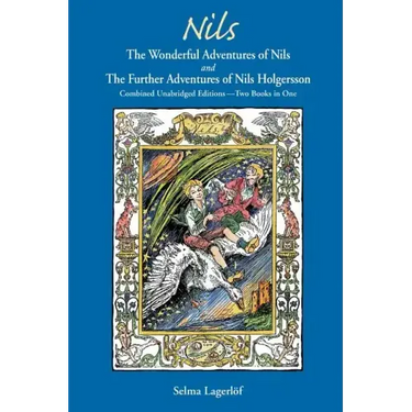 Nils: The Wonderful Adventures of NILS and The Further Adventures of Nils Holgersson: Combined Unabridged Editions-Two Books in One