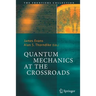 Quantum Mechanics at the Crossroads: New Perspectives from History, Philosophy and Physics