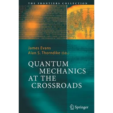 Quantum Mechanics at the Crossroads: New Perspectives from History, Philosophy and Physics