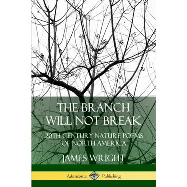 The Branch Will Not Break: 20th Century Nature Poems of North America
