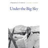 Under the Big Sky: A Biography of A. B. Guthrie Jr.