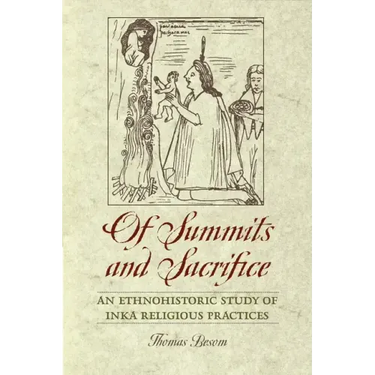 Of Summits and Sacrifice: An Ethnohistoric Study of Inka Religious Practices