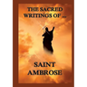The Sacred Writings of St. Ambrose: Biographically Annotated Edition