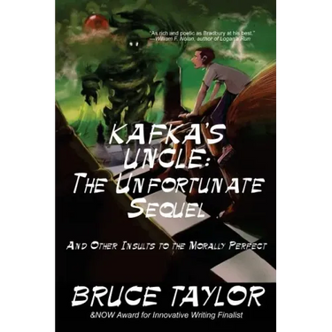 Kafka s Uncle: The Unfortunate Sequel: And Other Insults to the Morally Perfect