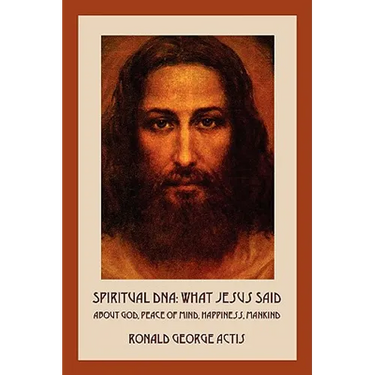 Spiritual DNA: What Jesus Said About God, Peace of Mind, Happiness, Mankind