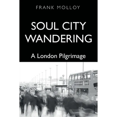 Soul City Wandering: A London Pilgrimage