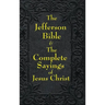Jefferson Bible & The Complete Sayings of Jesus Christ