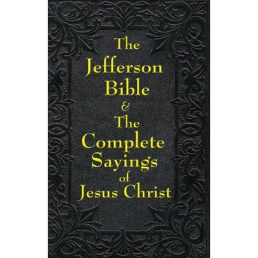 Jefferson Bible & The Complete Sayings of Jesus Christ