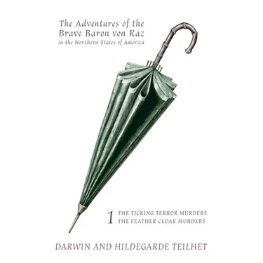 The Adventures of the Brave Baron von Kaz, Volume 1: The Ticking Terror Murders / The Feather Cloak Murders