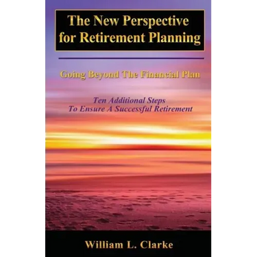 The New Perspective for Retirement Planning: Going Beyond the Financial Plan