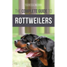 The Complete Guide to Rottweilers: Training, Health Care, Feeding, Socializing, and Caring for your new Rottweiler Puppy