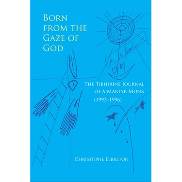 Born from the Gaze of God: The Tibhirine Journal of a Martyr Monk (1993-1996) Volume 37