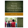 Interpreting Slavery with Children and Teens at Museums and Historic Sites