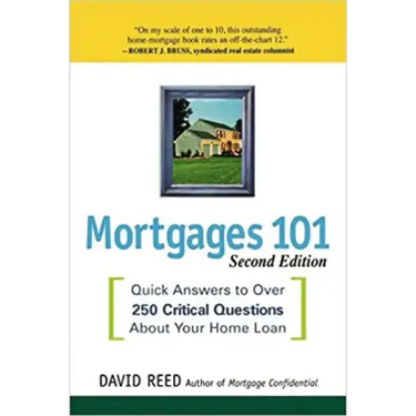 Mortgages 101: Quick Answers to Over 250 Critical Questions About Your Home Loan