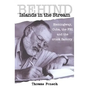 Behind Islands in the Stream: Hemingway, Cuba, the FBI and the crook factory