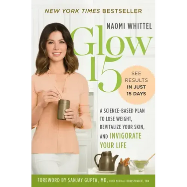 Glow15: A Science-Based Plan to Lose Weight, Revitalize Your Skin, and Invigorate Your Life