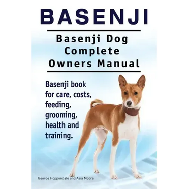 Basenji. Basenji Dog Complete Owners Manual. Basenji book for care, costs, feeding, grooming, health and training.