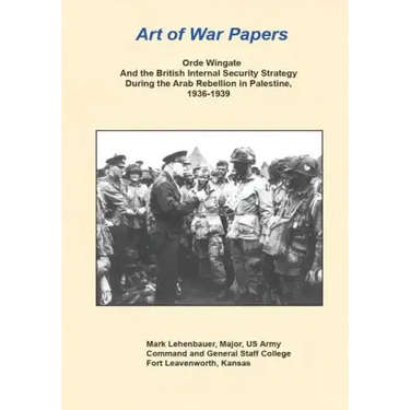 Orde Wingate and the British Internal Security Strategy During the Arab Rebellion in Palestine, 1936-1939