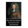William Wycherley - The Country Wife: "I weigh the man, not his title; 'tis not the king's stamp can make the metal better"