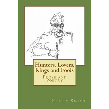 Hunters, Lovers, Kings and Fools: Prose and Poetry
