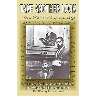 Take Another Look: The Quran, the Sunnah and the Islam of the Honorable Elijah Muhammad