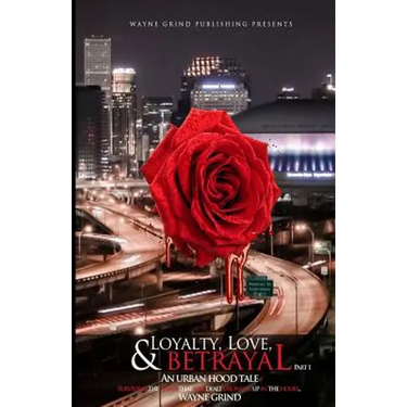 Loyalty, Love, and BETRAYAL: An Urban Hood Tale: Surviving the Hand that was Dealt Growing Up in the Hood