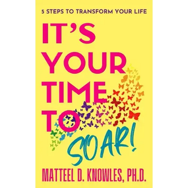 It's Your Time to Soar!: 5 Steps to Transform Your Life