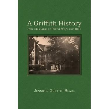 A Griffith History: How the House at Pound Ridge was Built