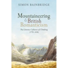 Mountaineering and British Romanticism: The Literary Cultures of Climbing, 1770-1836