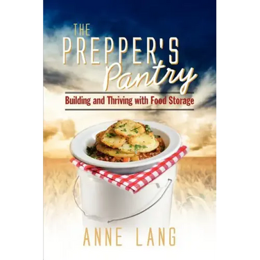 The Prepper's Pantry: Building and Thriving with Food Storage