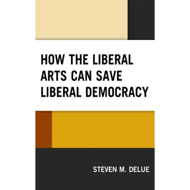 How the Liberal Arts Can Save Liberal Democracy
