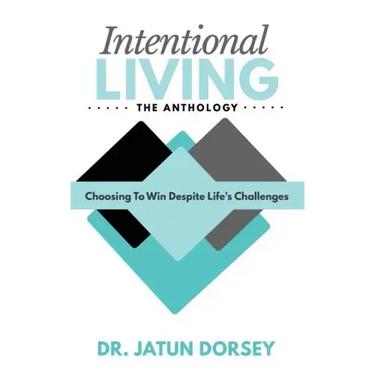 Intentional Living The Anthology: Choosing To Win Despite Life's Challenges