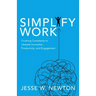 Simplify Work: Crushing Complexity to Liberate Innovation, Productivity, and Engagement