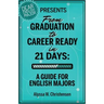 From Graduation to Career Ready in 21 Days: A Guide for English Majors