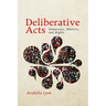 Deliberative Acts: Democracy, Rhetoric, and Rights