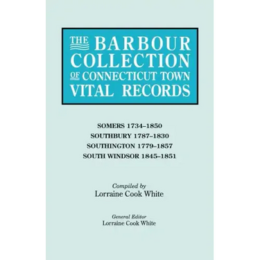 Barbour Collection of Connecticut Town Vital Records. Volume 40: Somers 1734-1850, Southbury 1787-1830, Southington 1779-1857, South Windsor 1845-